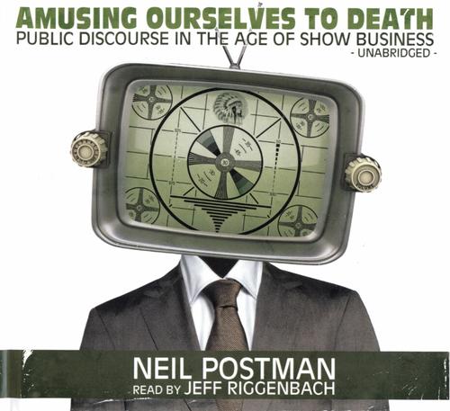 Amusing Ourselves to Death [sound recording] (AudiobookFormat, 2010, Blackstone Audio)