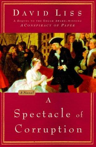 David Liss: A spectacle of corruption (2004, Random House)