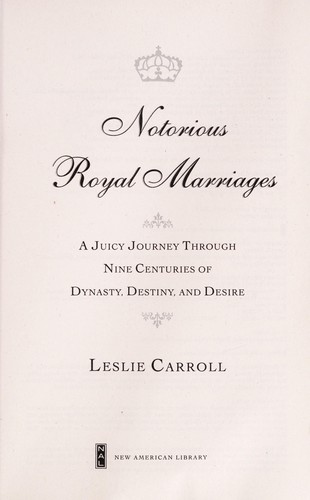 Leslie Carroll, Leslie Carroll: Notorious royal marriages (2010, New American Library, NAL Trade)