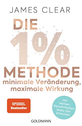 Die 1%-Methode – Minimale Veränderung, maximale Wirkung (Paperback, 2020, Goldmann Verlag)