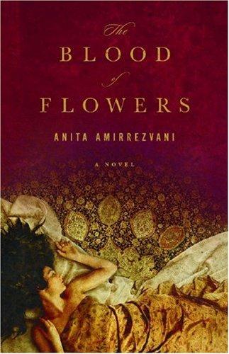 Anita Amirrezvani: The Blood of Flowers (Hardcover, 2007, Little, Brown and Company)