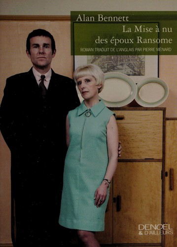 Alan Bennett: La Mise a nu des epoux Ransome (French language, 2010, Denoel)