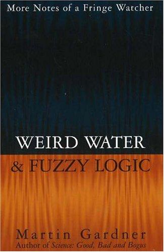 Weird water & fuzzy logic (1996, Prometheus Books)