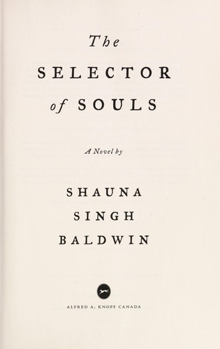 Shauna Singh Baldwin: The selector of souls (2012, Alfred A. Knopf Canada)