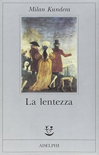 Milan Kundera: La lentezza (Paperback, 1995, Milano, Adelphi)