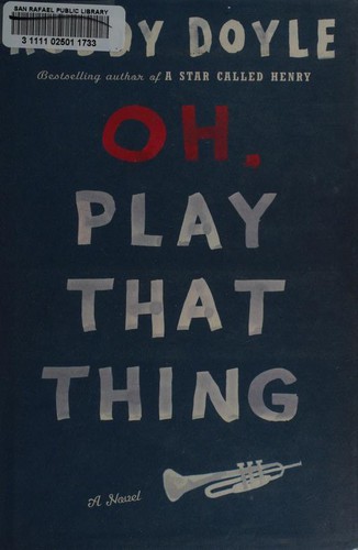 Roddy Doyle: Oh, play that thing (2004, Viking)