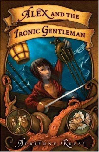 Adrienne Kress: Alex and the Ironic Gentleman (Paperback, 2008, Weinstein Books)