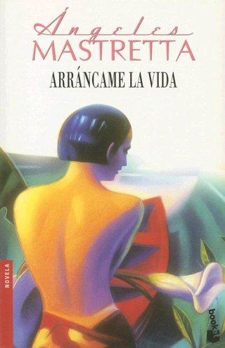 Arrancame La Vida/ Tear Up My Life (Paperback, Spanish language, 2006, Editorial Seix Barral)