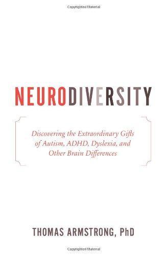 Thomas Armstrong: Neurodiversity : discovering the extraordinary gifts of autism, ADHD, dyslexia, and other brain differences (2010)
