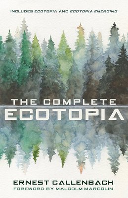 Ernest Callenbach, Malcolm Margolin: Complete Ecotopia (2021, Banyan Tree Books)