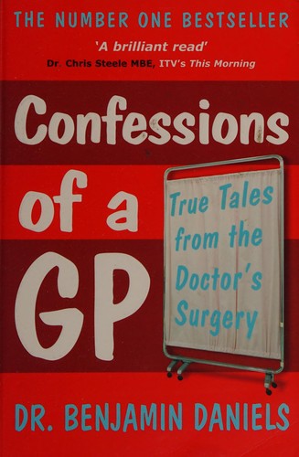 Benjamin Daniels: Confessions of a GP (2011, Avon)