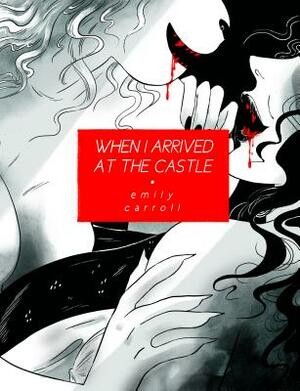 Emily Carroll: When I Arrived at the Castle (2019, Koyama Press)