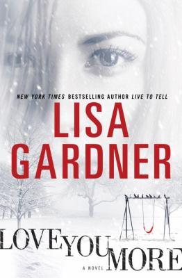 Lisa Gardner: Love You More: A Detective D. D. Warren Novel (2011, Random House Inc.)