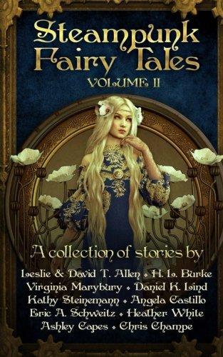 Leslie Allen, Eric A Schweitz, Heather White, Ashley Capes, Chris Champe, David T Allen, H L Burke, Virginia Marybury, Daniel K Lind, Kathy Steinemann, Angela Castillo: Steampunk Fairy Tales 2 (2016)