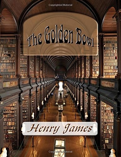 Henry James: The Golden Bowl (Paperback, 2015, CreateSpace Independent Publishing Platform)