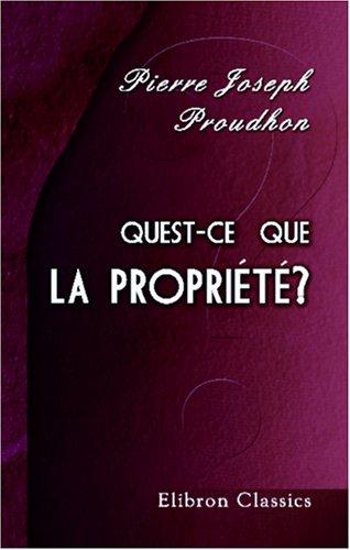 Pierre-Joseph Proudhon: Quest-ce que la propriété? ou Recherches sur le principe du droit et du gouvernement (Paperback, French language, 2001, Adamant Media Corporation)