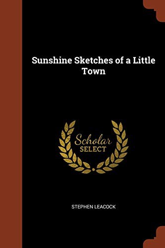 Stephen Leacock: Sunshine Sketches of a Little Town (Paperback, 2017, Pinnacle Press)