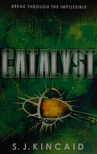 S. J. Kincaid: Catalyst (2014, Hot Key Books)