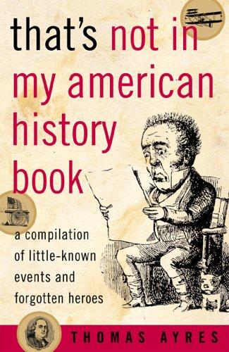 Thomas Ayres: That's Not in My American History Book (Paperback, 2004, Taylor Trade Publishing)