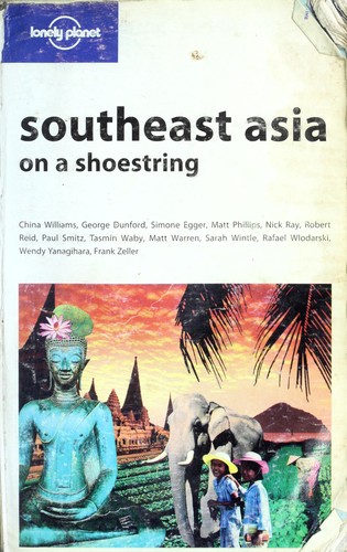 Rafael Wlodarski, China Williams, George Dunford, Simone Egger, Matt Phillips, Nick Ray, Robert Reid, Paul Smitz, Tasmin Waby, Matt Warren: Southeast Asia on a shoestring. (Paperback, 2006, Lonely Planet)