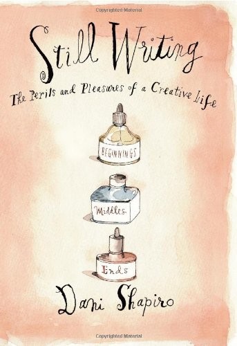 Still Writing: The Perils and Pleasures of a Creative Life (2013, Atlantic Monthly Press)