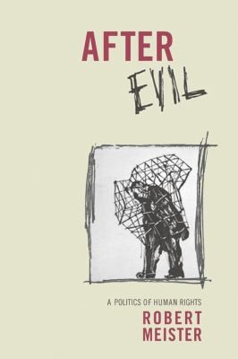 Robert Meister: After Evil A Politics Of Human Rights (2010, Columbia University Press)