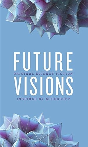 Seanan McGuire, Ann Leckie, Greg Bear, Nancy Kress, Elizabeth Bear, David Brin, Jack McDevitt, Robert J. Saywer: Future Visions (Hardcover, Microsoft)