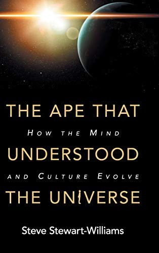 Steve Stewart-Williams: The Ape that Understood the Universe (Hardcover, 2018, Cambridge University Press)