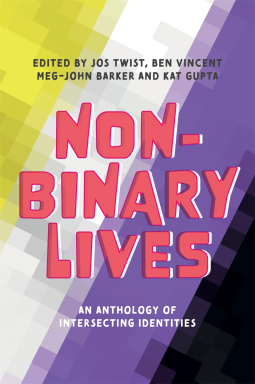 Meg-John Barker, Benjamin Vincent, Jos Twist, Kat Gupta, Jespa Jacob Smith: Non-Binary Lives (2020, Kingsley Publishers, Jessica)