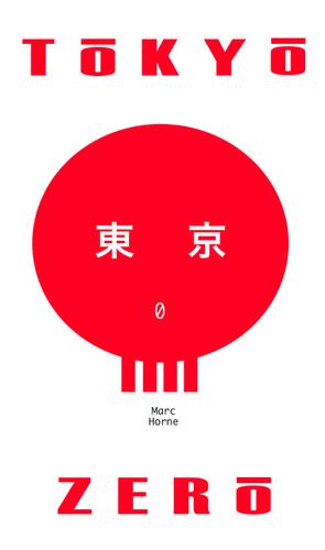 Marc Horne: Tokyo Zero (2007, CreateSpace)