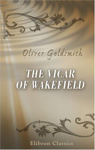 Oliver Goldsmith: The Vicar of Wakefield (Paperback, 2000, Adamant Media Corporation)