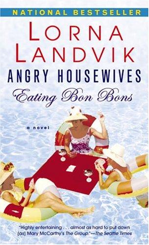 Lorna Landvik: Angry Housewives Eating Bon Bons (Paperback, 2005, Fawcett)