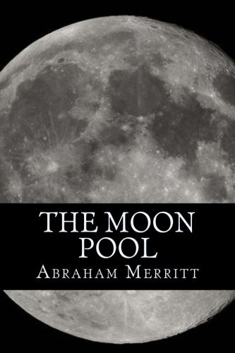 A. Merritt: The Moon Pool (Paperback, 2016, CreateSpace Independent Publishing Platform, Createspace Independent Publishing Platform)