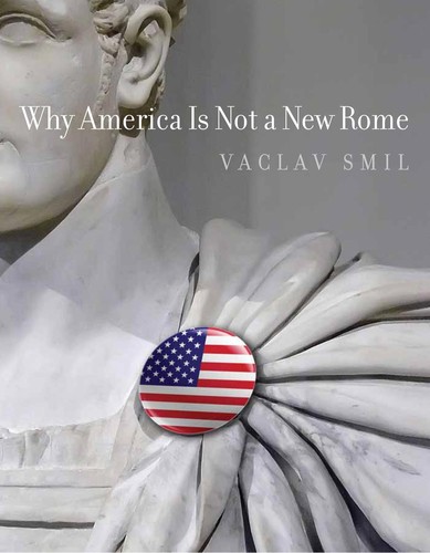 Vaclav Smil: Why America is not a new Rome (2010, MIT Press)