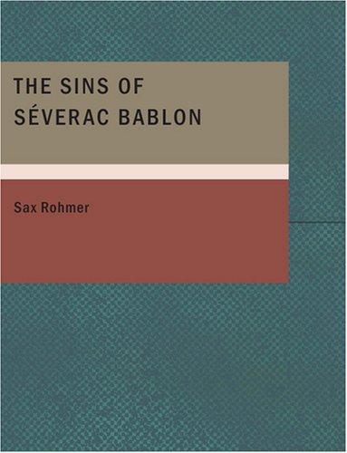 Sax Rohmer: The Sins of Séverac Bablon (Large Print Edition) (Paperback, 2007, BiblioBazaar)