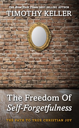 Timothy J. Keller: The Freedom of Self Forgetfulness (Paperback, 2012, 10Publishing)