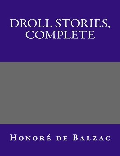 Honoré de Balzac: Droll Stories,  Complete (Paperback, Createspace)