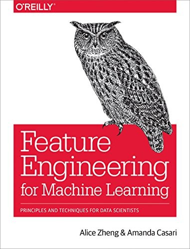 Alice Zheng, Amanda Casari: Feature Engineering for Machine Learning: Principles and Techniques for Data Scientists (2018, O'Reilly Media)