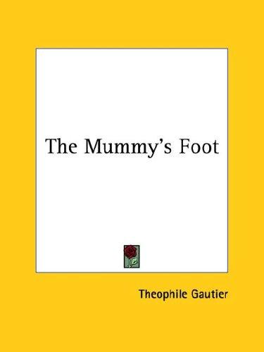 Théophile Gautier: The Mummy's Foot (Paperback, 2005, Kessinger Publishing)