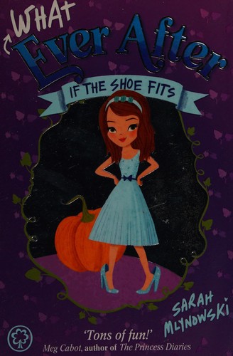 Sarah Mlynowski: If the Shoe Fits (2015, Hachette Children's Group, Orchard Books)