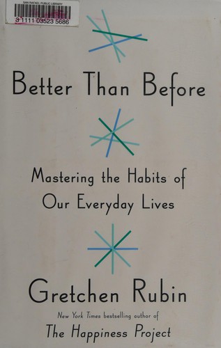 Better Than Before: Mastering the Habits of Our Everyday Lives (2015, Crown)