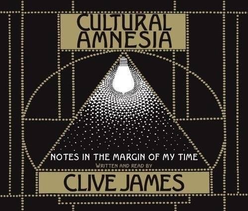 Clive James: Cultural Amnesia (AudiobookFormat, 2008, Macmillan Digital Audio)