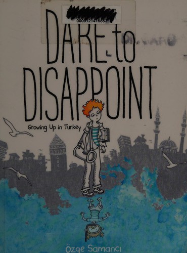 Özge Samancı: Dare to disappoint (2015, Farrar, Straus & Giroux)