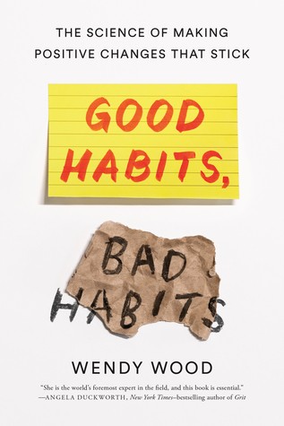 Good Habits, Bad Habits: The Science of Making Positive Changes That Stick (2019, Farrar, Straus and Giroux)