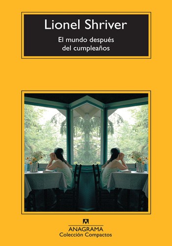 Lionel Shriver: El mundo después del cumpleaños (Paperback, Spanish language, 2003, Editorial Anagrama, S.A.)