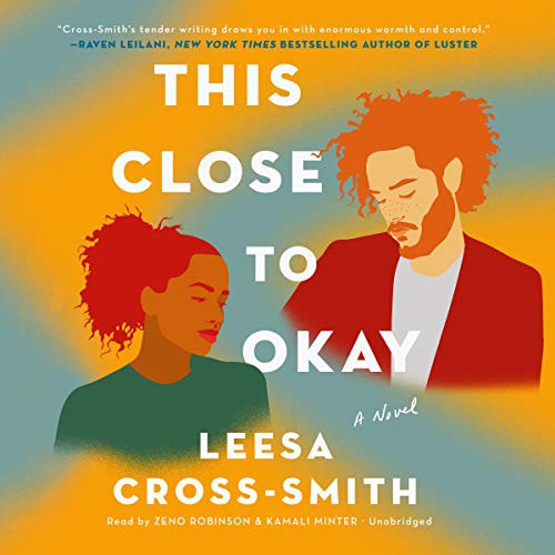 Leesa Cross-Smith: This Close to Okay (AudiobookFormat, 2021, Hachette B and Blackstone Publishing)