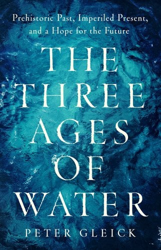 Peter Gleick: Three Ages of Water (2023, PublicAffairs)