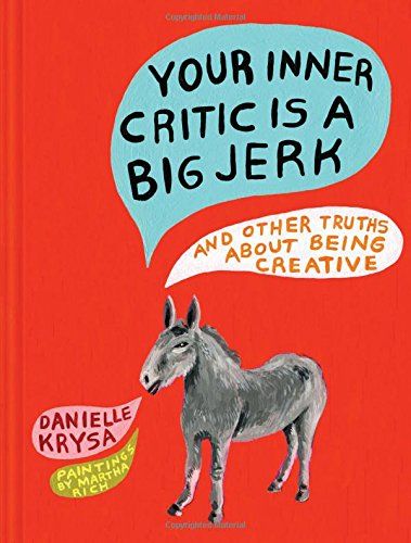 Danielle Krysa: Your Inner Critic is a Big Jerk (Hardcover, 2016)