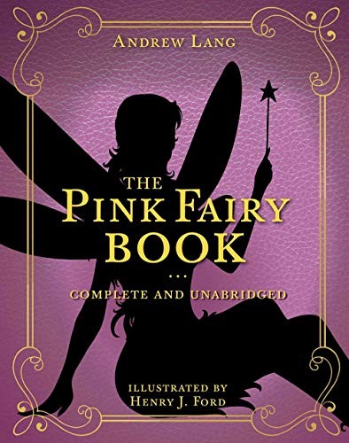 Andrew Lang, Henry Justice Ford: The Pink Fairy Book (Hardcover, 2020, Racehorse for Young Readers)