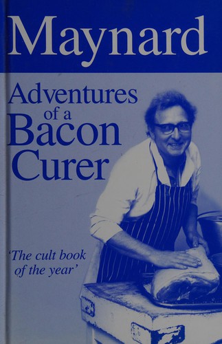 Maynard Davies: Maynard - Adventures of a Bacon Curer (Hardcover, 2003, Merlin Unwin Books)